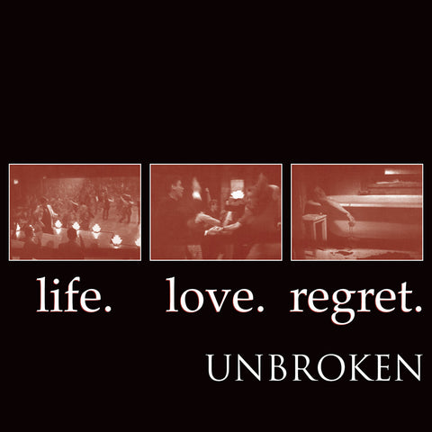 Unbroken "Life. Love. Regret"