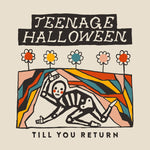 Teenage Halloween "Till You Return"