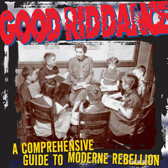 Good Riddance “A Comprehensive Guide To Modern Rebellion”